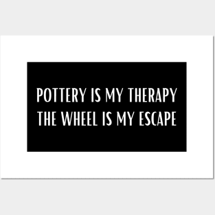 Pottery is My Therapy the Wheel is My Escape Posters and Art